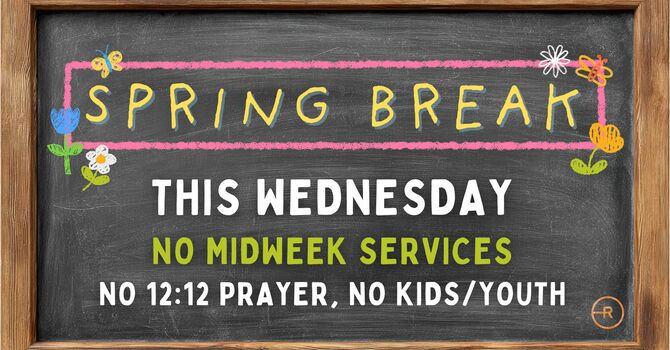 No Midweek Services - Spring Break