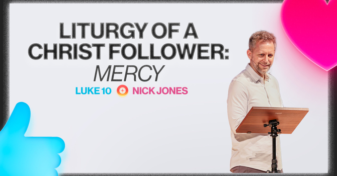 Liturgy of a Christ Follower: Mercy