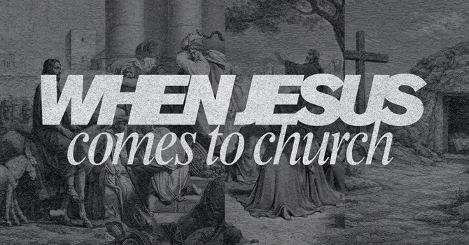 When Jesus Comes To Church
