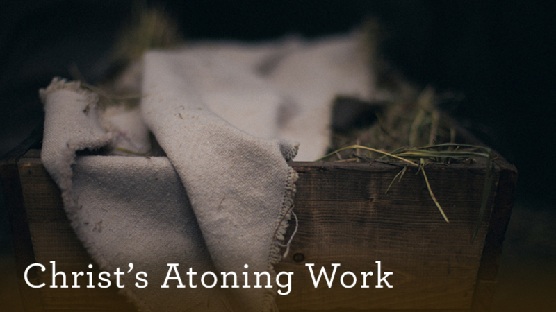 The Means of Salvation:  Christ's Atoning Work
