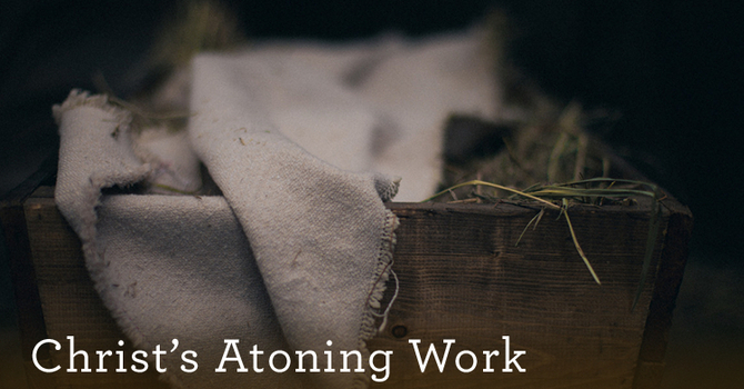 The Means of Salvation:  Christ's Atoning Work