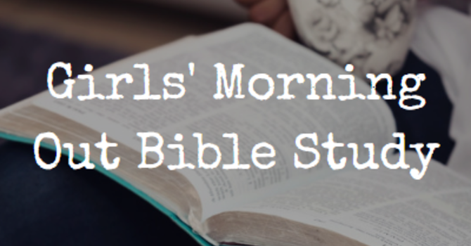 Girls' Morning Out Bible Study Resumes April 14 image