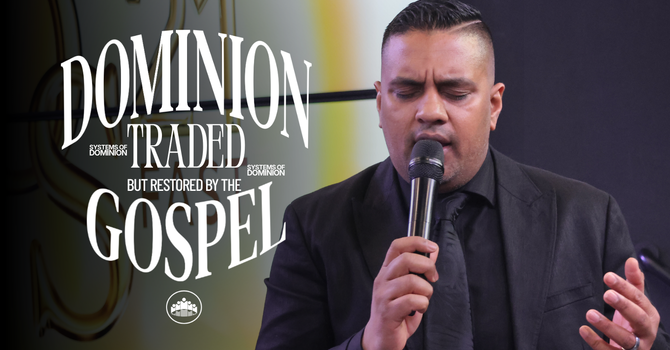 Dominion Traded But Restored By The Gospel