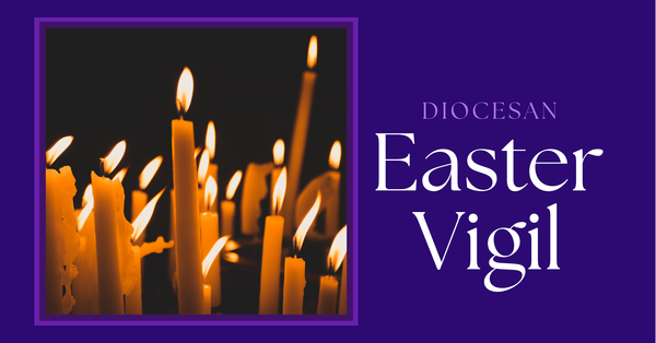 Participate in the Diocesan Easter Vigil Service