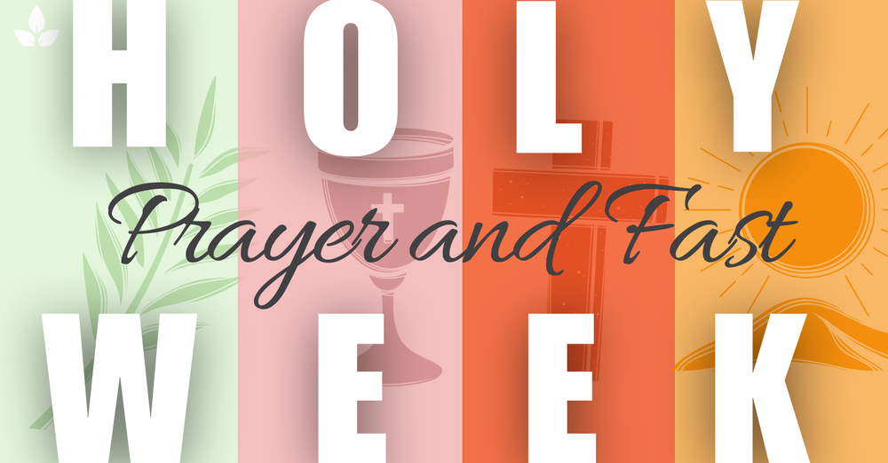 Holy Week Prayer and Fast