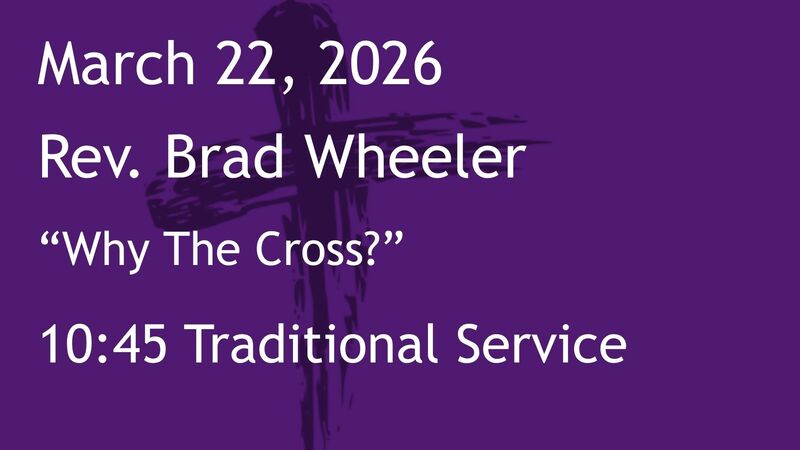 3-22-2026: Why The Cross - 10:45 Traditional service