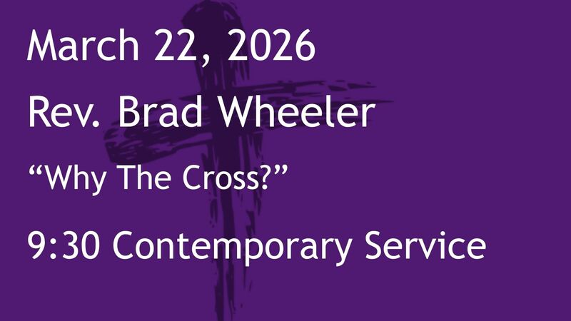 3-22-2026: Why The Cross?  - 9:30 Contemporary service