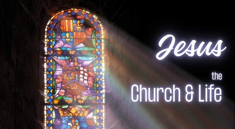 Jesus, the Church and Life