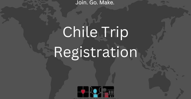 Chile Trip Registration!