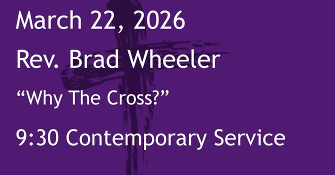 3-22-2026: Why The Cross?  - 9:30 Contemporary service