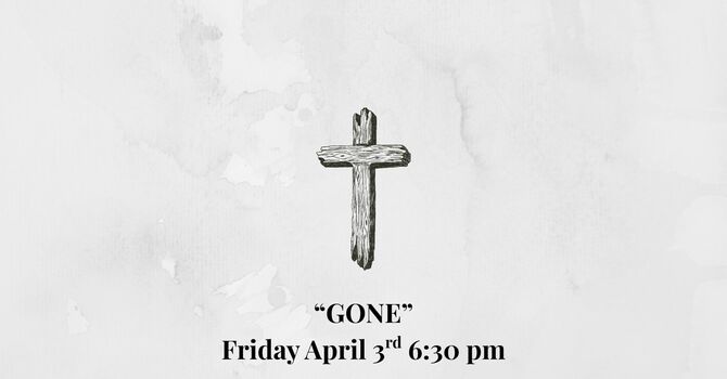 "Gone!" Good Friday 2026
