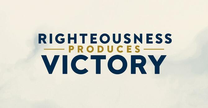 Righteousness Produces Victory image