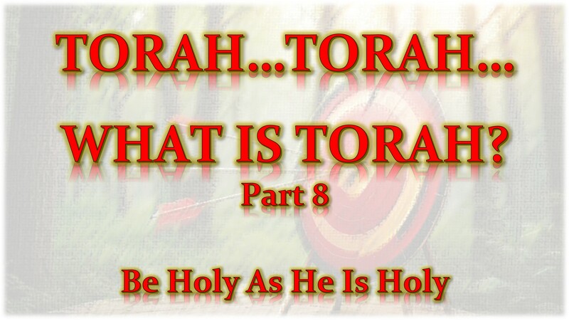 Torah...Torah...What Is Torah? Part 8