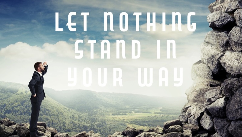 "Let Nothing Stand In Your Way"