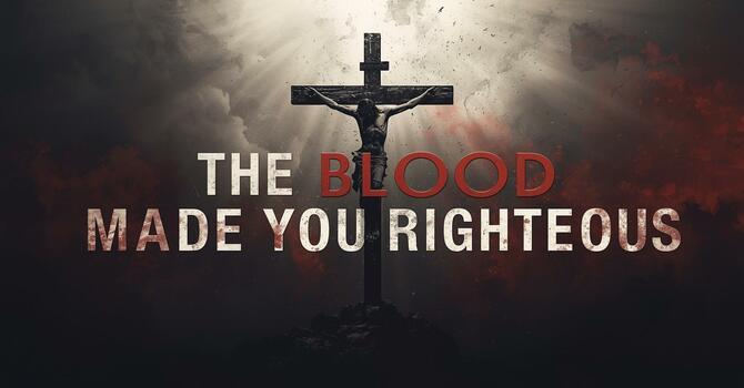 The Blood Made You Righteous image
