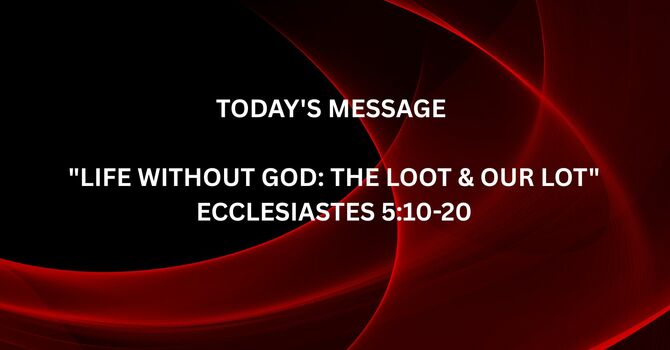 LIFE WITHOUT GOD:  THE LOOT & OUR LOT 