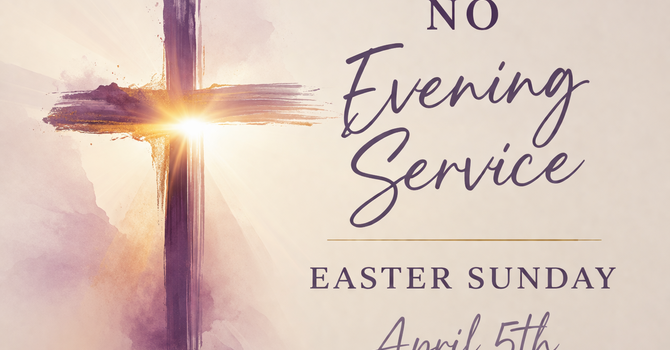 No Evening Service on Easter Sunday