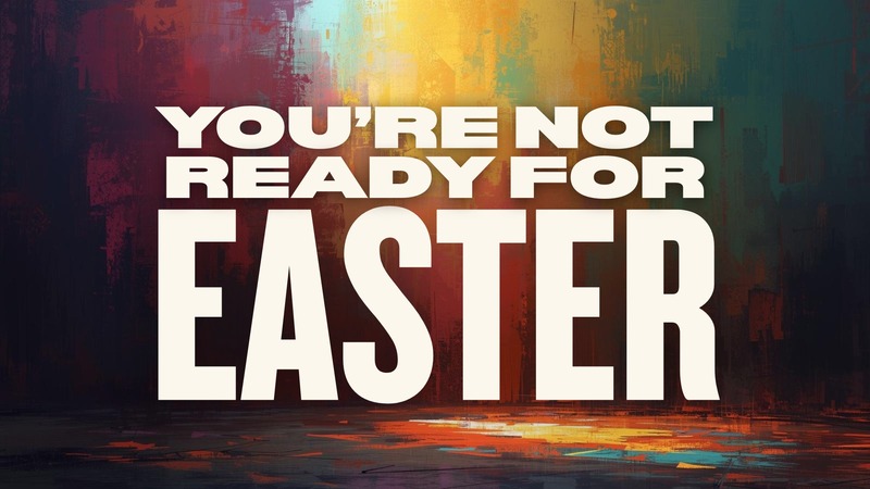 You're Not Ready For Easter