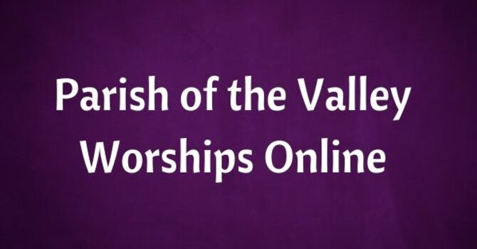 Parish of the Valley Worships Online for Sunday, March 22, 2026