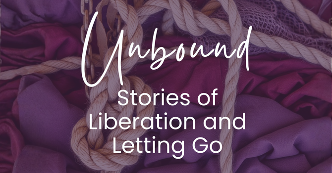 Unbound: Stories of Liberation and Letting Go  image