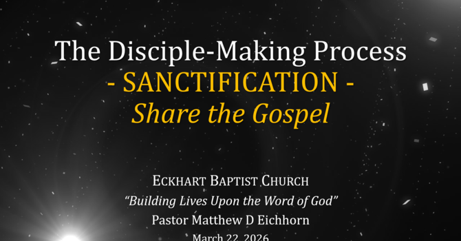 The Disciple-Making Process - Sanctification: Share the Gospel