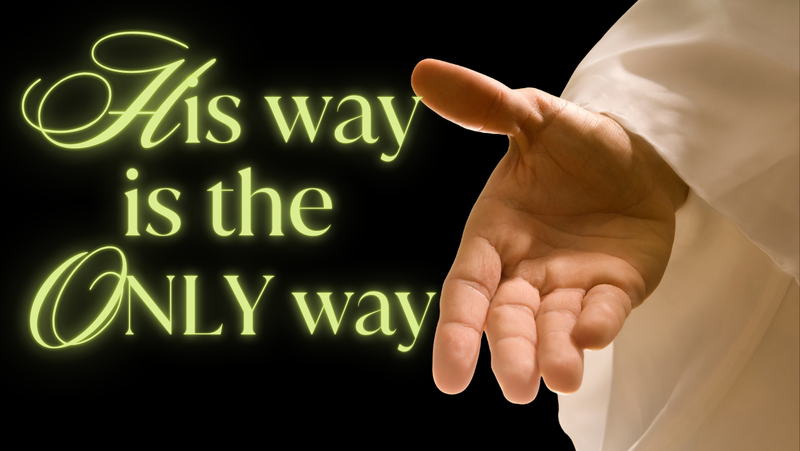 His Way Is The Only Way