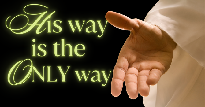 His Way Is The Only Way