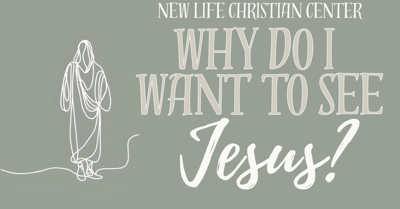 Why Do I Want To See Jesus?