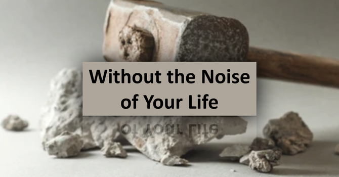 Without the Noise of Your Life
