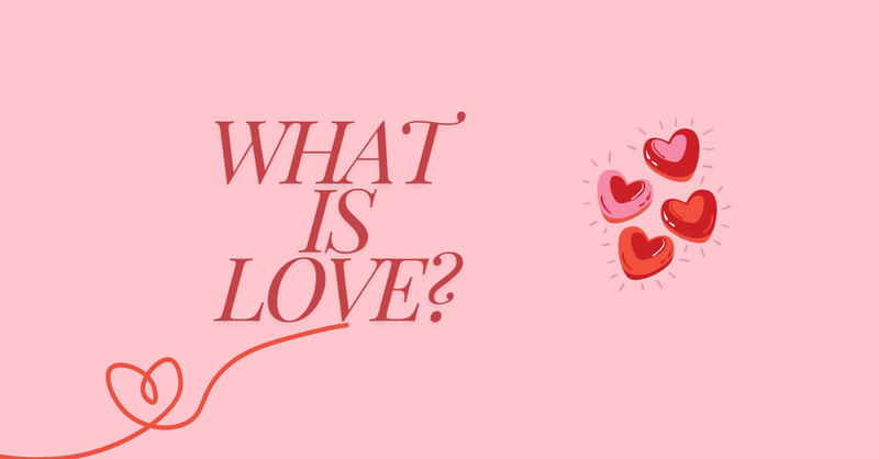 What is Love?