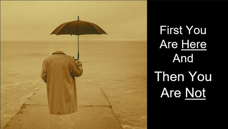 We Are Here and Then We Are Not