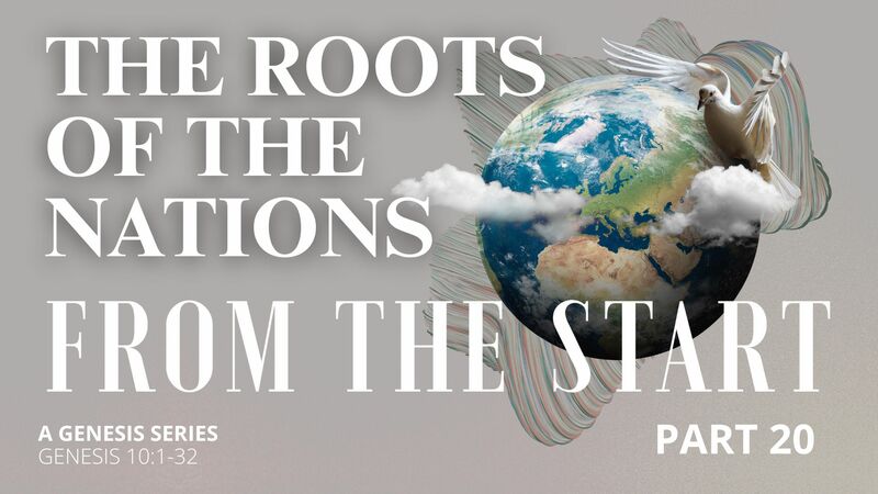 From the Start - Part 20 | The Roots of the Nations