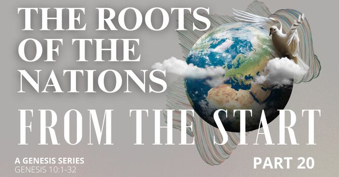 From the Start - Part 20 | The Roots of the Nations