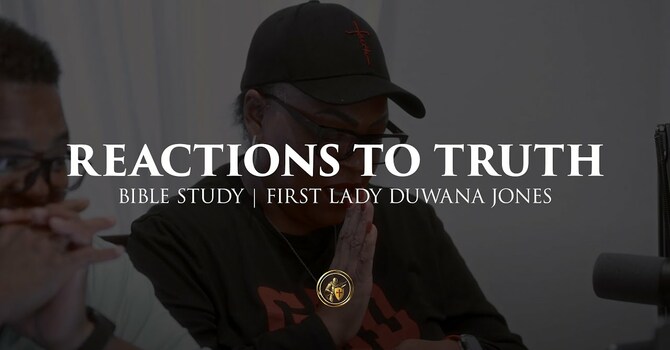 REACTIONS TO TRUTH | BIBLE STUDY | 7.9.25