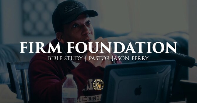 FIRM FOUNDATION | BIBLE STUDY | 7.8.25