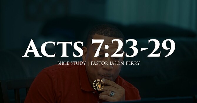 ACTS 7:23-29 | BIBLE STUDY | 7.29.25