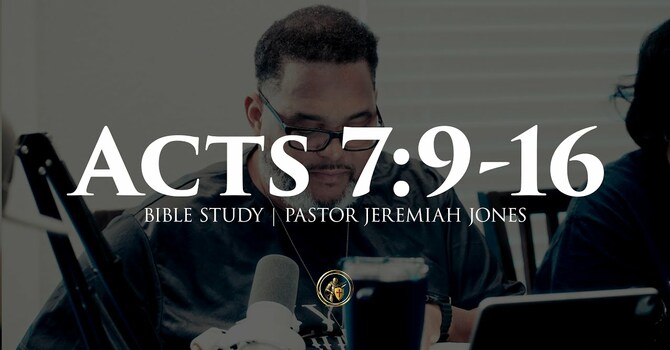 ACTS 7:9-16 | BIBLE STUDY | 7.23.25