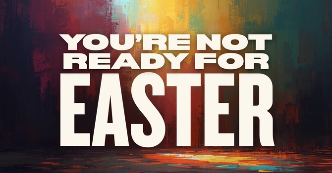 You're Not Ready For Easter