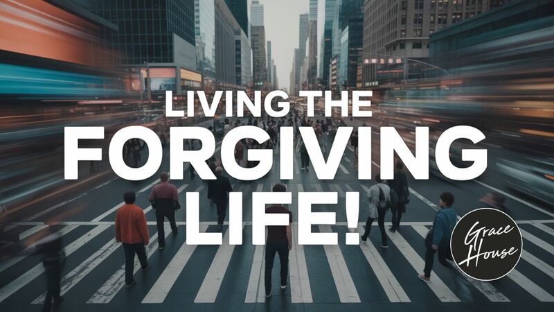 Living The Forgiving Life!