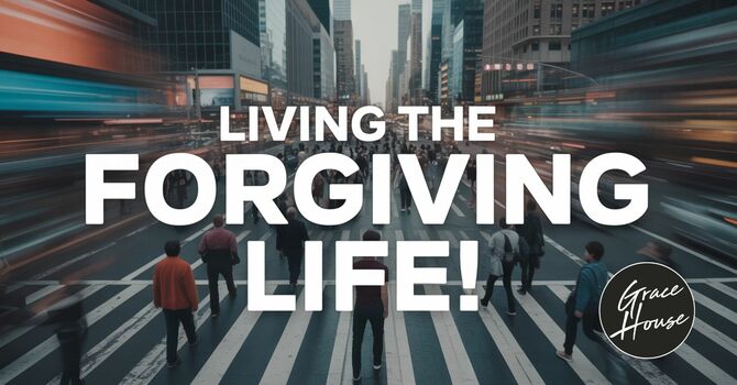 Living The Forgiving Life!
