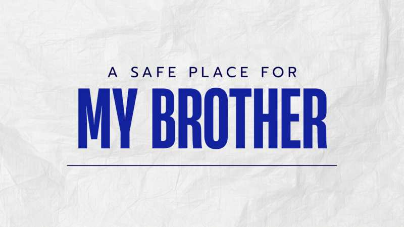 A Safe Place For My Brother