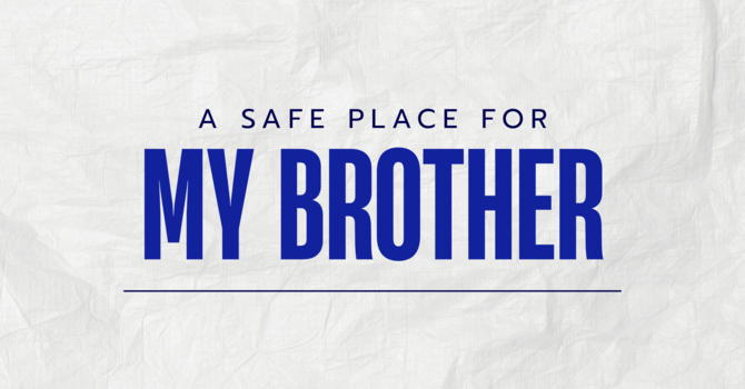 A Safe Place For My Brother