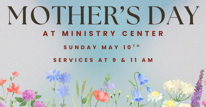 Mother's Day at Ministry Center