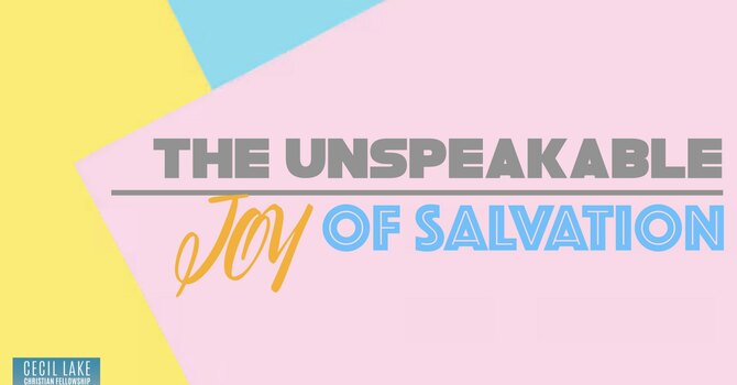 The Unspeakable Joy of Salvation image