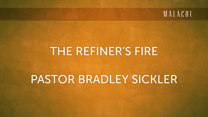 The Refiner's Fire    Pastor Bradley Sickler