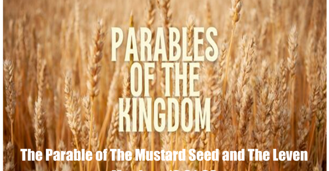 The Parables of the Mustard Seed and the Leven