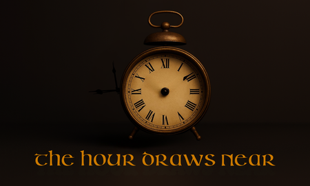 The Hour Draws Near