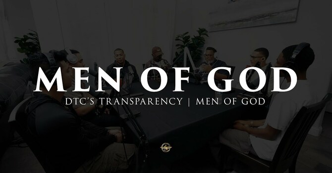 MEN OF GOD | DTC'S TRANSPARENCY | 1.20.26
