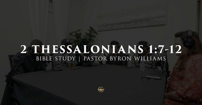 2 THESSALONIANS 1:7-12 | BIBLE STUDY | 1.7.26