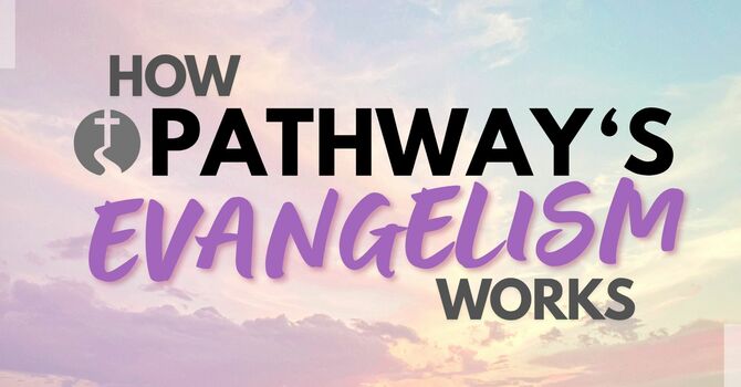How Evangelism Works at Pathway